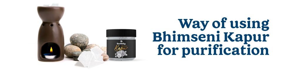 Ways Of Using Original Bhimseni Camphor - Surbhika.com