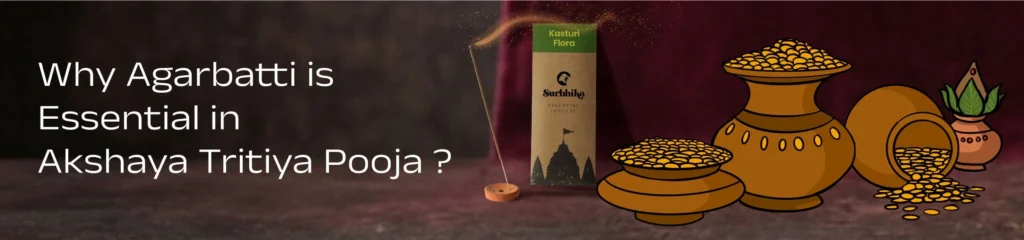 Why Surbhika Agarbatti Essencial in Akashaya Tritiya Pooja